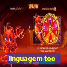 linguagem too